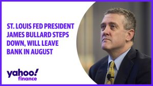St. Louis Fed President James Bullard steps down, will leave bank in August