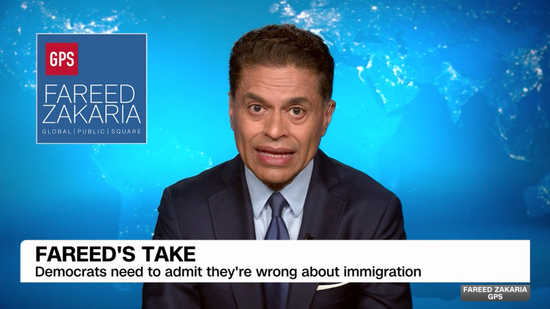 Fareed’s take: Democrats must change course on immigration